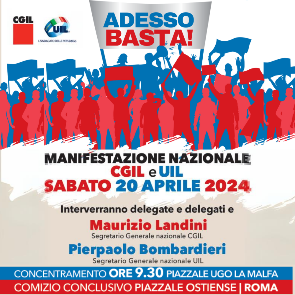 ADESSO BASTA! MANIFESTAZIONE NAZIONALE DI CGIL E UIL SABATO 20 APRILE A ROMA