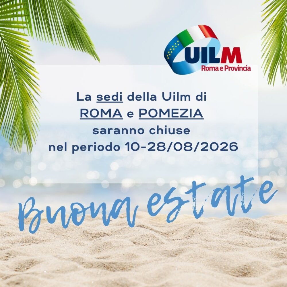 CHIUSURA ESTIVA UFFICI UILM ROMA E POMEZIA